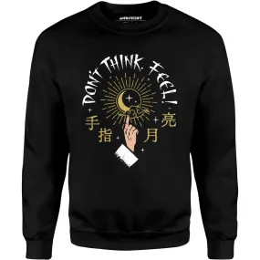 Don't Think, Feel! - Unisex Sweatshirt