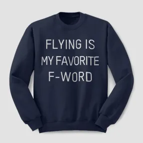 Flying Is My Favorite F-Word - Sweatshirt